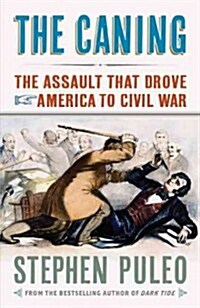 The Caning: The Assault That Drove America to Civil War (Hardcover)