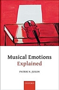 Musical emotions explained : Unlocking the Secrets of Musical Affect (Hardcover)
