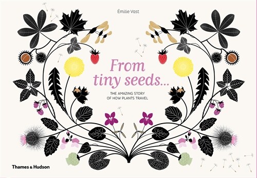 From Tiny Seeds : The Amazing Story of How Plants Travel (Hardcover)