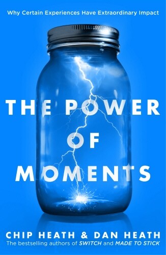 The Power of Moments : Why Certain Experiences Have Extraordinary Impact (Paperback)