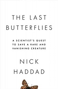 The Last Butterflies: A Scientists Quest to Save a Rare and Vanishing Creature (Hardcover)