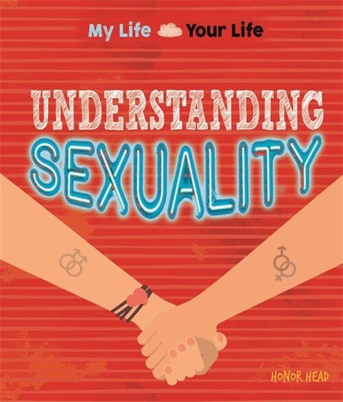 My Life, Your Life: Understanding Sexuality : What it means to be lesbian, gay or bisexual (Paperback)