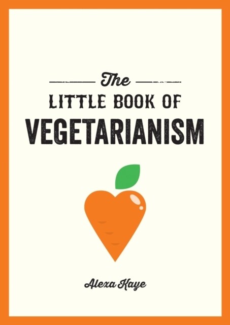 The Little Book of Vegetarianism : The Simple, Flexible Guide to Living a Vegetarian Lifestyle (Paperback)