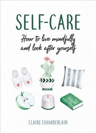 Self-Care : How to Live Mindfully and Look After Yourself (Hardcover)