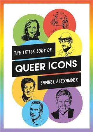 The Little Book of Queer Icons : The Inspiring True Stories Behind Groundbreaking LGBTQ+ Icons (Paperback)
