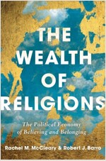 The Wealth of Religions: The Political Economy of Believing and Belonging (Hardcover)