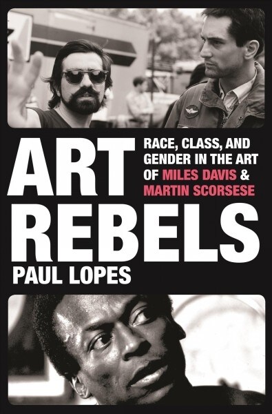 Art Rebels: Race, Class, and Gender in the Art of Miles Davis and Martin Scorsese (Hardcover)