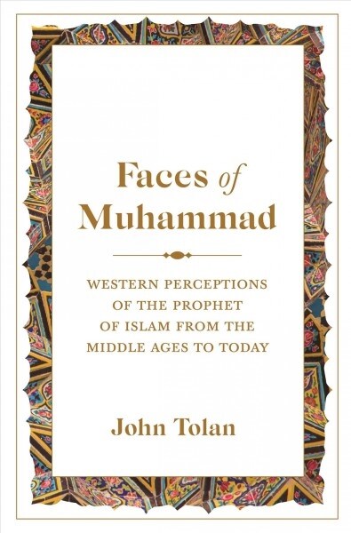 Faces of Muhammad: Western Perceptions of the Prophet of Islam from the Middle Ages to Today (Hardcover)