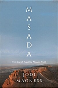Masada: From Jewish Revolt to Modern Myth (Hardcover)