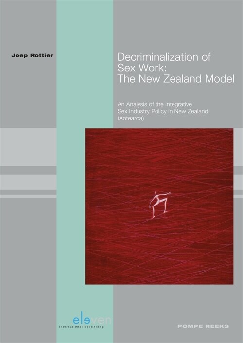 Decriminalization of Sex Work: The New Zealand Model: An Analysis of the Integrative Sex Industry Policy in New Zealand (Aotearoa) Volume 94 (Paperback)