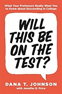 Will This Be on the Test?: What Your Professors Really Want You to Know about Succeeding in College (Paperback)