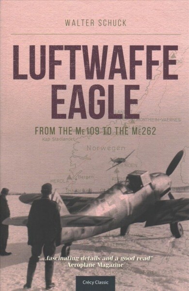 Luftwaffe Eagle : From the Me109 to the Me262 (Paperback)