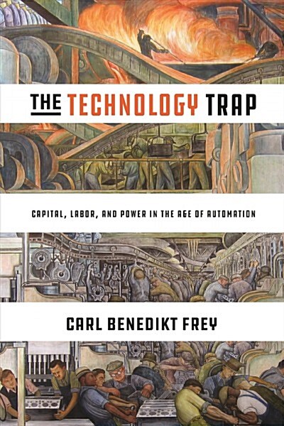 The Technology Trap: Capital, Labor, and Power in the Age of Automation (Hardcover)