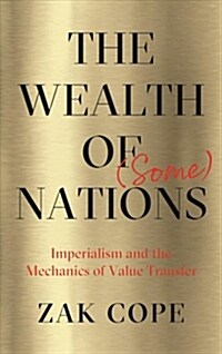 The Wealth of (Some) Nations : Imperialism and the Mechanics of Value Transfer (Paperback)