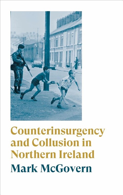 Counterinsurgency and Collusion in Northern Ireland (Paperback)