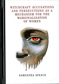 Witchcraft Accusations and Persecutions as a Mechanism for the Marginalisation of Women (Hardcover, Unabridged ed)