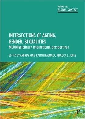 Intersections of ageing, gender and sexualities : Multidisciplinary international perspectives (Hardcover)