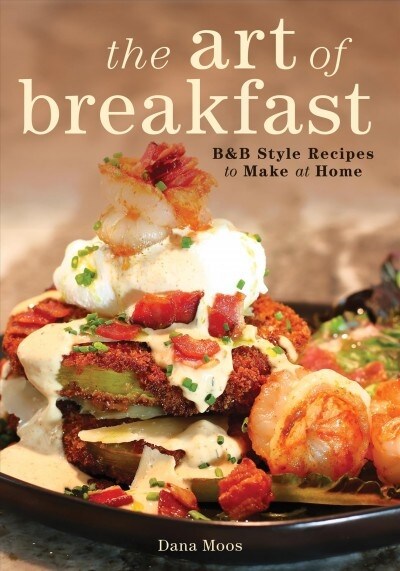The Art of Breakfast: B&b Style Recipes to Make at Home (Hardcover, 2)