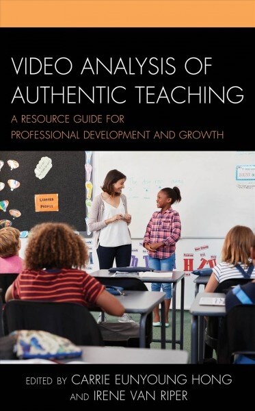 Video Analysis of Authentic Teaching: A Resource Guide for Professional Development and Growth (Paperback)