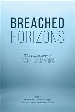 Breached Horizons : The Philosophy of Jean-Luc Marion (Paperback)