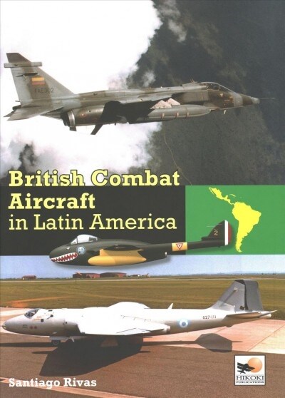 BRITISH COMBAT AIRCRAFT IN LATIN AMERICA (Hardcover)