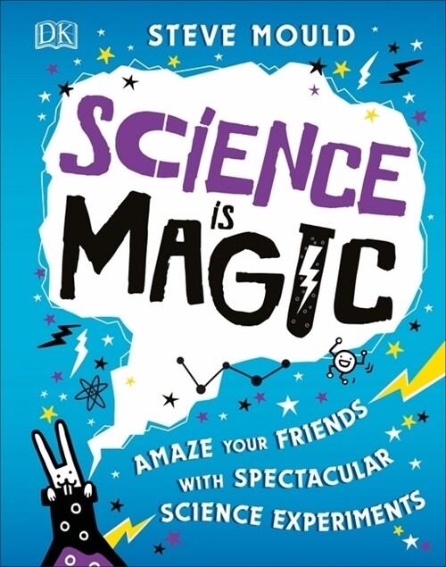 Science is Magic : Amaze your Friends with Spectacular Science Experiments (Hardcover)