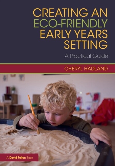 Creating an Eco-Friendly Early Years Setting : A Practical Guide (Paperback)