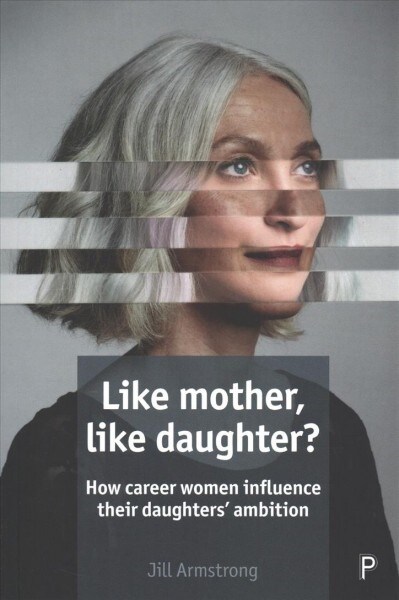 Like mother, like daughter? : How career women influence their daughters ambition (Paperback)