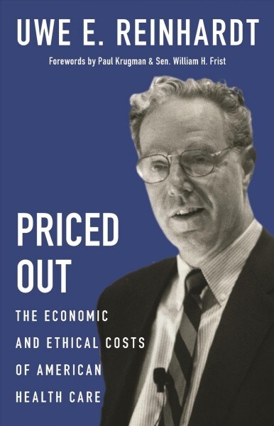 Priced Out: The Economic and Ethical Costs of American Health Care (Hardcover)