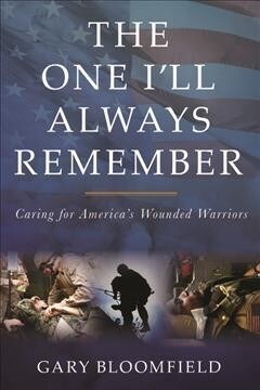 The One Ill Always Remember: Caring for Americas Wounded Warriors (Hardcover)