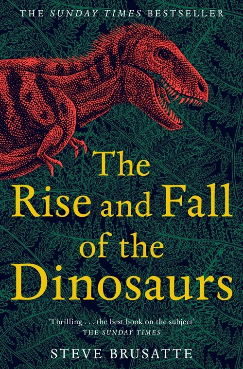 The Rise and Fall of the Dinosaurs : The Untold Story of a Lost World (Paperback)