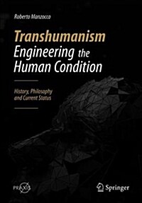 Transhumanism - Engineering the Human Condition: History, Philosophy and Current Status (Paperback, 2019)