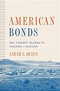 American Bonds: How Credit Markets Shaped a Nation (Hardcover)