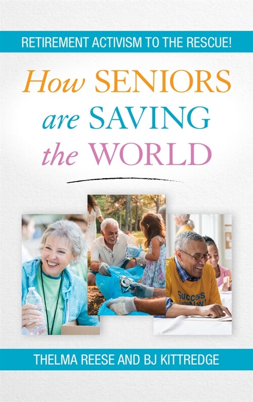 How Seniors Are Saving the World: Retirement Activism to the Rescue! (Hardcover)