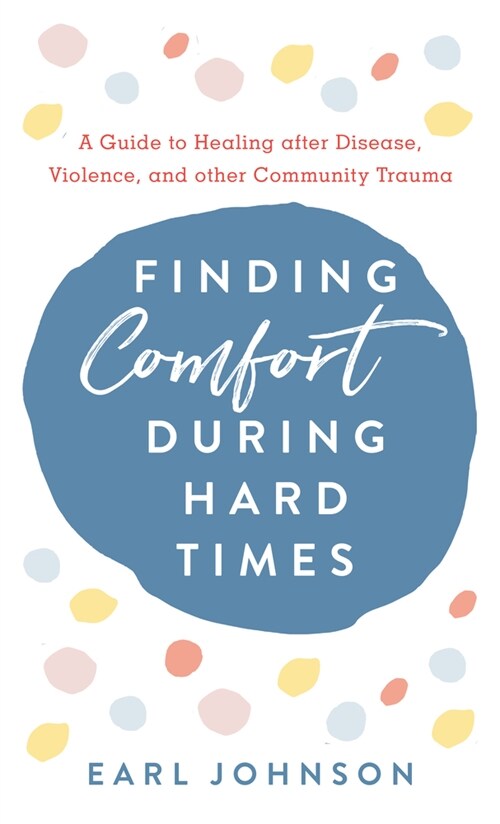 Finding Comfort During Hard Times: A Guide to Healing After Disaster, Violence, and Other Community Trauma (Hardcover)