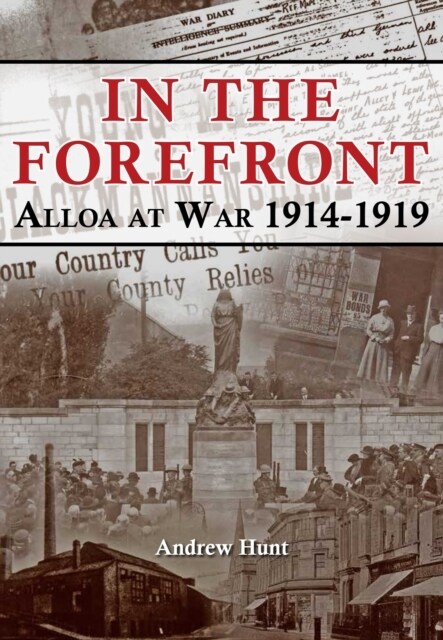 IN THE FOREFRONT : ALLOA AT WAR 1914-1919 (Paperback)