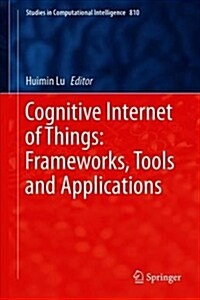 Cognitive Internet of Things: Frameworks, Tools and Applications (Hardcover, 2020)