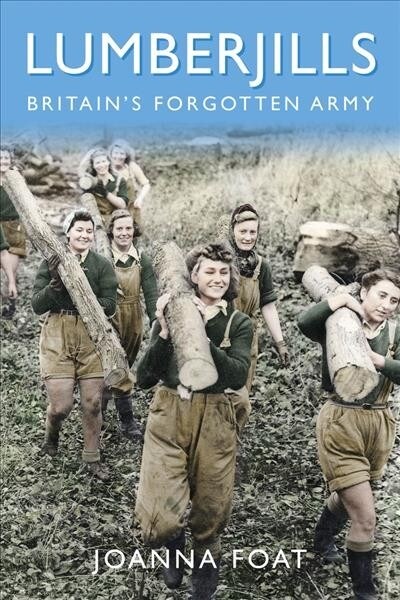 Lumberjills : Britains Forgotten Army (Paperback)