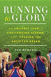 Running to Glory: An Unlikely Team, a Challenging Season, and Chasing the American Dream (Hardcover)
