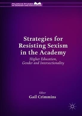Strategies for Resisting Sexism in the Academy: Higher Education, Gender and Intersectionality (Hardcover, 2019)