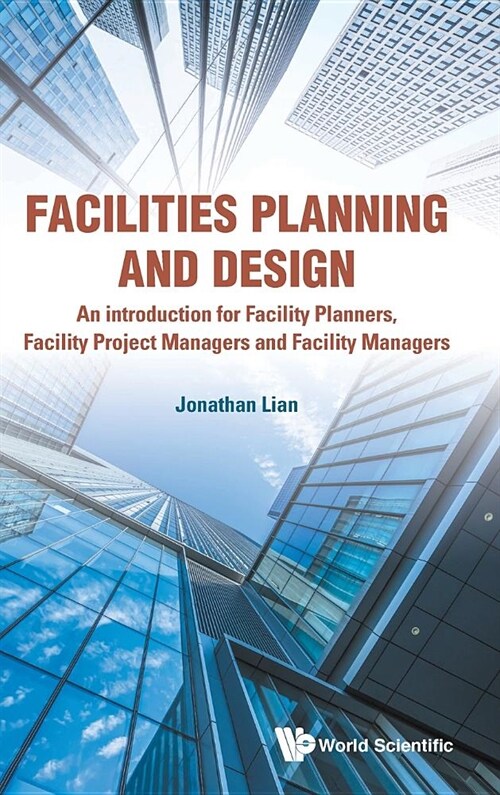 Facilities Planning and Design - An Introduction for Facility Planners, Facility Project Managers and Facility Managers (Hardcover)