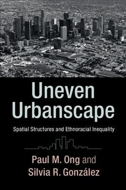 Uneven Urbanscape : Spatial Structures and Ethnoracial Inequality (Paperback)