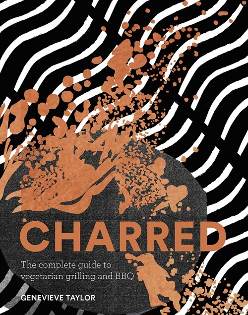 Charred : The complete guide to vegetarian grilling and barbecue (Hardcover, Hardback)