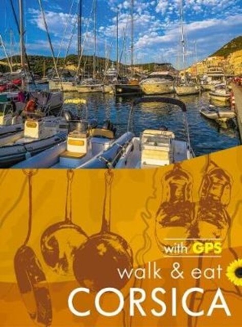 Walk & Eat Corsica : walks, restaurants and recipes (Paperback, Revised ed)