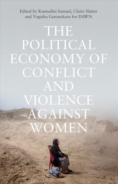 The Political Economy of Conflict and Violence against Women : Cases from the South (Paperback)