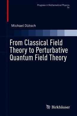 From Classical Field Theory to Perturbative Quantum Field Theory (Hardcover, 2019)