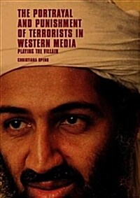 The Portrayal and Punishment of Terrorists in Western Media: Playing the Villain (Hardcover, 2019)