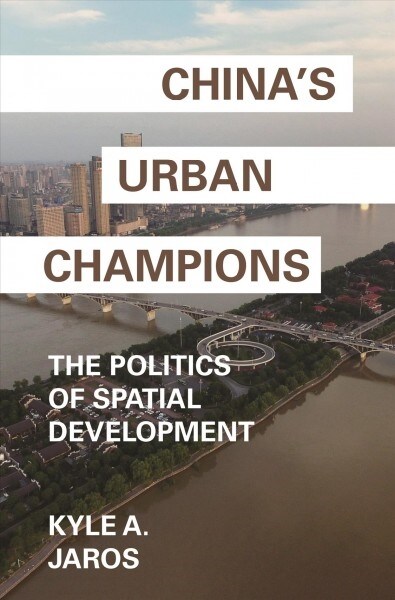 Chinas Urban Champions: The Politics of Spatial Development (Hardcover)