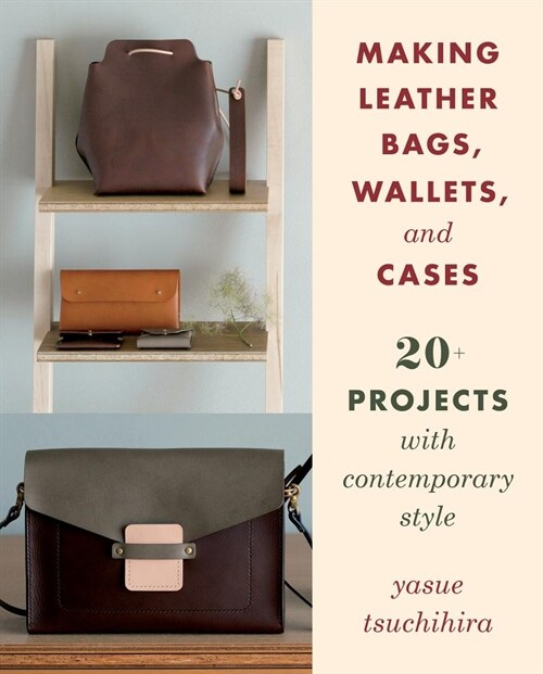Making Leather Bags, Wallets, and Cases: 20+ Projects with Contemporary Style (Paperback)