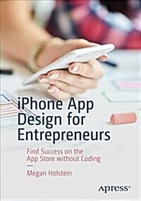 iPhone App Design for Entrepreneurs: Find Success on the App Store Without Coding (Paperback)